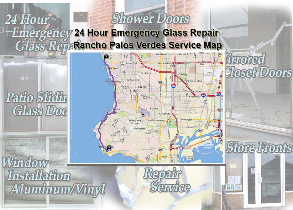 24 Hour Emergency Glass Repair Window Installation/Glass Shower Doors/Store Fronts/Sliding Glass Patio Doors Rancho Palos Verdes Service Map